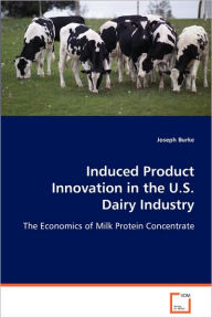 Title: Induced Product Innovation in the U.S. Dairy Industry, Author: Joseph Burke