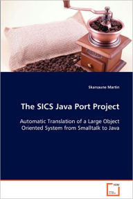 The Sics Java Port Project Automatic Translation Of A Large Object Oriented System From Smalltalk To Java