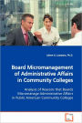 Board Micromanagement of Administrative Affairs in Community Colleges Analysis of Reasons That Boards Micromanage Administrative Affairs in Public Ame