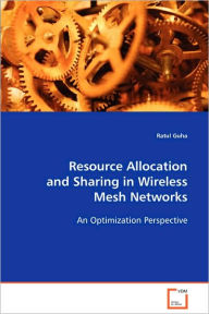 Title: Resource Allocation and Sharing in Wireless Mesh Networks, Author: Ratul Guha