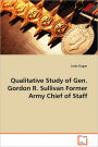 Qualitative Study Of Gen. Gordon R. Sullivan Former Army Chief Of Staff