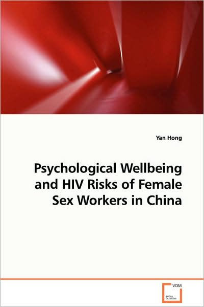 Psychological Wellbeing And Hiv Risks Of Female Sex Workers In China By