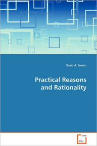 Title: Practical Reasons and Rationality, Author: David A. Jensen