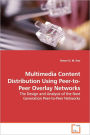 Multimedia Content Distribution Using Peer-To-Peer Overlay Networks - The Design And Analysis Of The Next Generation Peer-To-Peer Networks