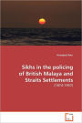 Sikhs In The Policing Of British Malaya And Straits Settlements