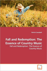 Title: Fall and Redemption: The Essence of Country Music, Author: Patrick Campbell