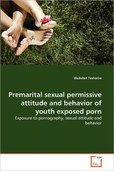 Behavior - Premarital sexual permissive attitude and behavior of youth exposed porn by  Wubshet Teshome, Paperback | Barnes & NobleÂ®