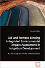 Gis And Remote Sensing Integrated Environmental Impact Assessment In Irrigation Development