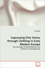 Expressing Elite Status Through Clothing In Early Modern Europe