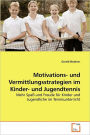 Motivations- Und Vermittlungsstrategien Im Kinder- Und Jugendtennis