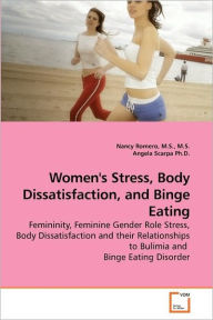 Title: Women's Stress, Body Dissatisfaction, and Binge Eating, Author: M.S. M.S. Nancy Romero