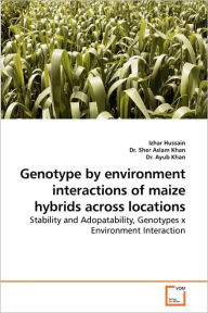 Title: Genotype by Environment Interactions of Maize Hybrids Across Locations, Author: Izhar Hussain