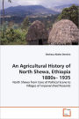 An Agricultural History Of North Shewa, Ethiopia 1880s- 1935