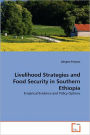 Livelihood Strategies And Food Security In Southern Ethiopia