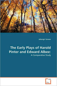 Title: The Early Plays of Harold Pinter and Edward Albee, Author: Sarwar Jahangir