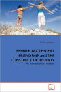Female Adolescent Friendship And The Construct Of Identity