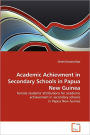 Academic Achievment In Secondary Schools In Papua New Guinea