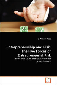 Title: Entrepreneurship and Risk: The Five Forces of Entrepreneurial Risk, Author: D. Anthony Miles