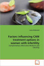 Factors influencing CAM treatment options in women with infertility