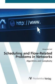 Title: Scheduling and Flow-Related Problems in Networks, Author: Alexander Hall