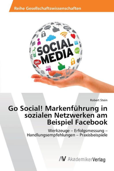 Go Social! Markenführung in sozialen Netzwerken am Beispiel Facebook