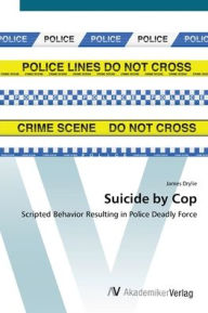 Title: Suicide by Cop, Author: James Drylie
