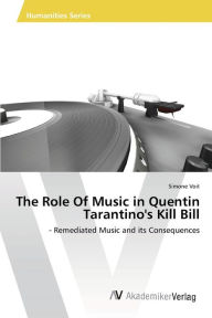 Title: The Role Of Music in Quentin Tarantino's Kill Bill, Author: Simone Voit