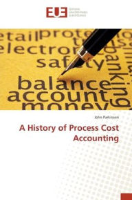 Title: A History of Process Cost Accounting, Author: John Parkinson