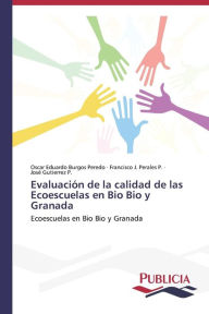 Title: Evaluación de la calidad de las Ecoescuelas en Bio Bio y Granada, Author: Oscar Eduardo Burgos Peredo
