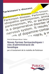 Title: Noves formes farmacèutiques i vies d'administració de levodopa, Author: Oriol de Fàbregues-Boixar i Nebot