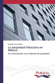 Title: La propiedad fiduciaria en México, Author: Gerardo Garza Valdés