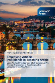 Title: Employing Artificial Intelligence in Teaching Arabic, Author: Ahamed Zubair Bin Abdul Baree