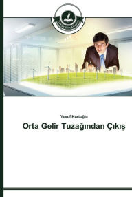 Title: Orta Gelir Tuzagindan Çikis, Author: Yusuf Kurtoglu