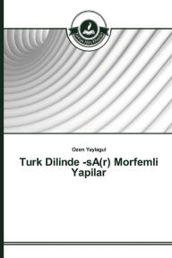 Title: Turk Dilinde -sA(r) Morfemli Yapilar, Author: Ozen Yaylagul