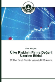 Title: Ülke Riskinin Firma Degeri Üzerine Etkisi, Author: Alper Veli Çam