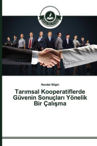 Title: Tarimsal Kooperatiflerde Güvenin Sonuçlari Yönelik Bir Çalisma, Author: Necdet Bilgin