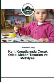 Title: Kent Konutlarinda Çocuk Odasi Mekan Tasarimi ve Mobilyasi, Author: Erten Bilgiç Didem
