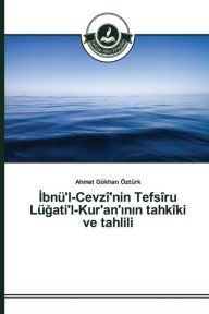 Title: Ibnü'l-Cevzî'nin Tefsîru Lügati'l-Kur'an'inin tahkîki ve tahlili, Author: Ahmet Gökhan Öztürk