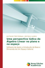 Title: Uma perspectiva lúdica da Álgebra Linear no plano e no espaço, Author: Fialho Rodrigues José Renato