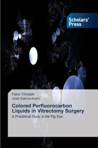 Title: Colored Perfluorocarbon Liquids in Vitrectomy Surgery, Author: Fabio Trindade