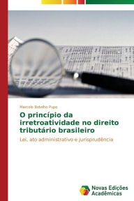 Title: O princípio da irretroatividade no direito tributário brasileiro, Author: Botelho Pupo Marcelo