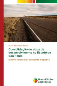 Title: Consolidação de eixos de desenvolvimento no Estado de São Paulo, Author: Cássio Antunes de Oliveira