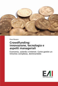 Title: Crowdfunding: innovazione, tecnologia e aspetti manageriali, Author: Piero Rosano