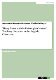 Title: 'Harry Potter and the Philosopher's Stone'. Teaching Literature in the English Classroom: Literature in the English Classroom, Author: Jeannette Nedoma