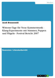 Title: Wittener Tage für Neue Kammermusik - Klang-Experimente mit Stimmen, Puppen und Flügeln - Festival Bericht 2007: Klang-Experimente mit Stimmen, Puppen und Flügeln; Festival Bericht 2007, Author: Jacek Brzozowski