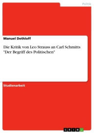 Title: Die Kritik von Leo Strauss an Carl Schmitts 'Der Begriff des Politischen', Author: Manuel Dethloff