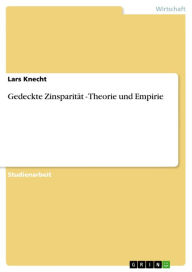 Title: Gedeckte Zinsparität - Theorie und Empirie: Theorie und Empirie, Author: Lars Knecht