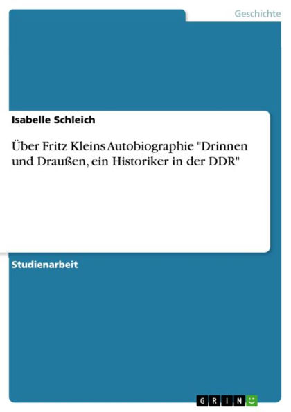 Über Fritz Kleins Autobiographie 'Drinnen und Draußen, ein Historiker in der DDR'