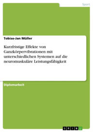 Title: Kurzfristige Effekte von Ganzkörpervibrationen mit unterschiedlichen Systemen auf die neuromuskuläre Leistungsfähigkeit, Author: Tobias-Jan Müller