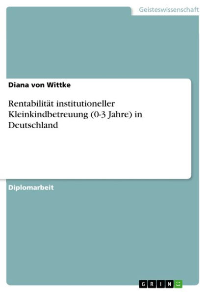 Rentabilität institutioneller Kleinkindbetreuung (0-3 Jahre) in Deutschland